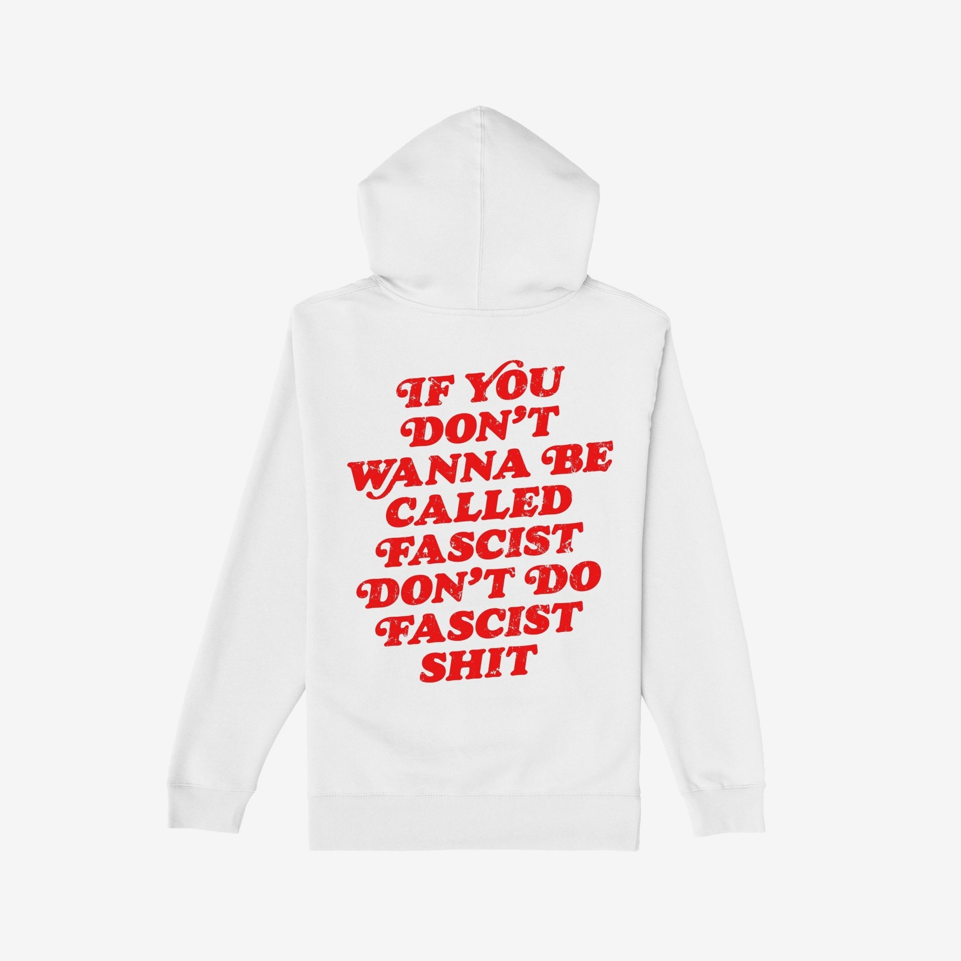 Back view of the Anti-Fascist Retro Shirt, a white hoodie with bold, distressed red text: If you don’t wanna be called fascist don’t do fascist shit, embodying resistance and promoting equality.