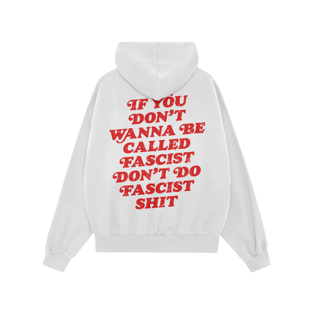 Back view of the Anti-Fascist Retro Shirt, a white hoodie with bold, distressed red text: If you don’t wanna be called fasc