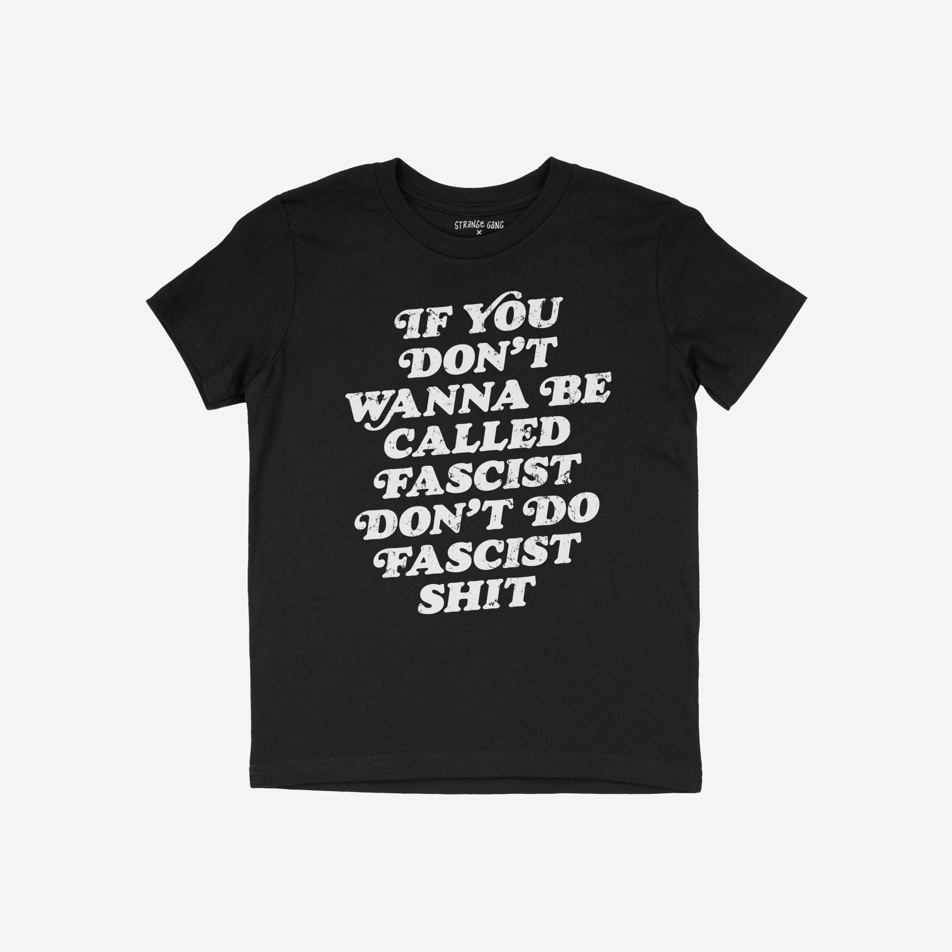 Anti-Fascist Retro Shirt featuring a bold white slogan, “IF YOU DON’T WANNA BE CALLED FASCIST DON’T DO FASCIST SHIT,” with a small STRANGE GANG label at the back collar.