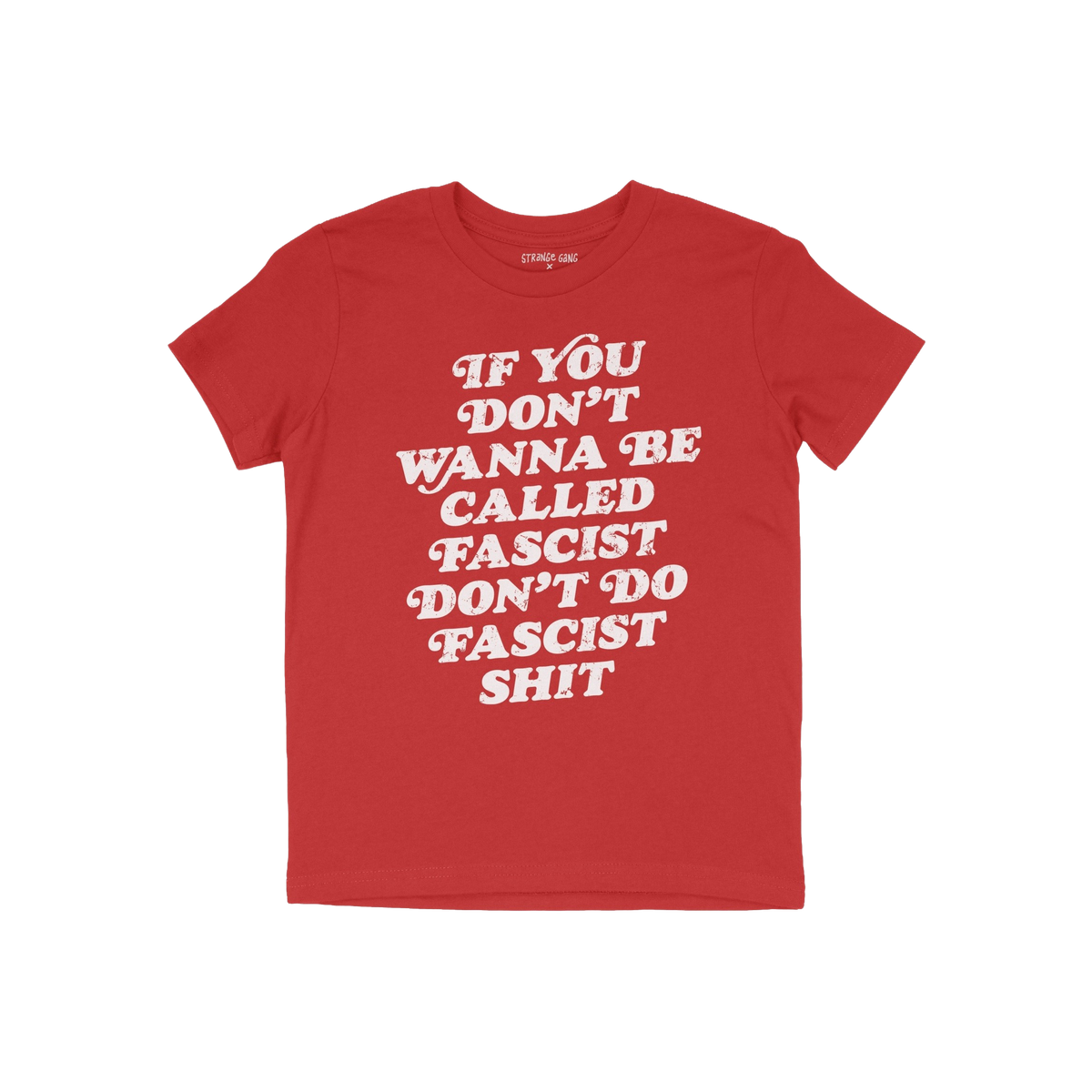 Anti-Fascist Retro Shirt featuring bold white text: IF YOU DON’T WANNA BE CALLED FASCIST, DON’T DO FASCIST SHIT. This T-s