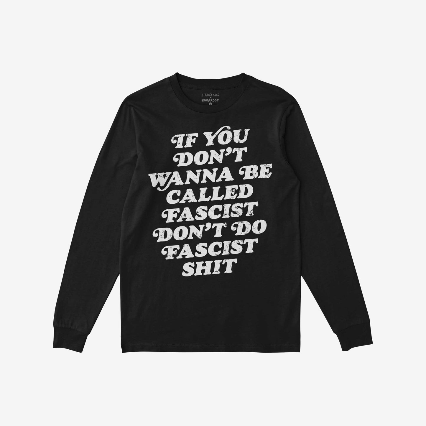 Anti-Fascist Retro Shirt featuring a bold, distressed message, If you don’t wanna be called fascist don’t do fascist shit, printed on a black, long-sleeved T-shirt, embodying a strong anti-fascist statement.
