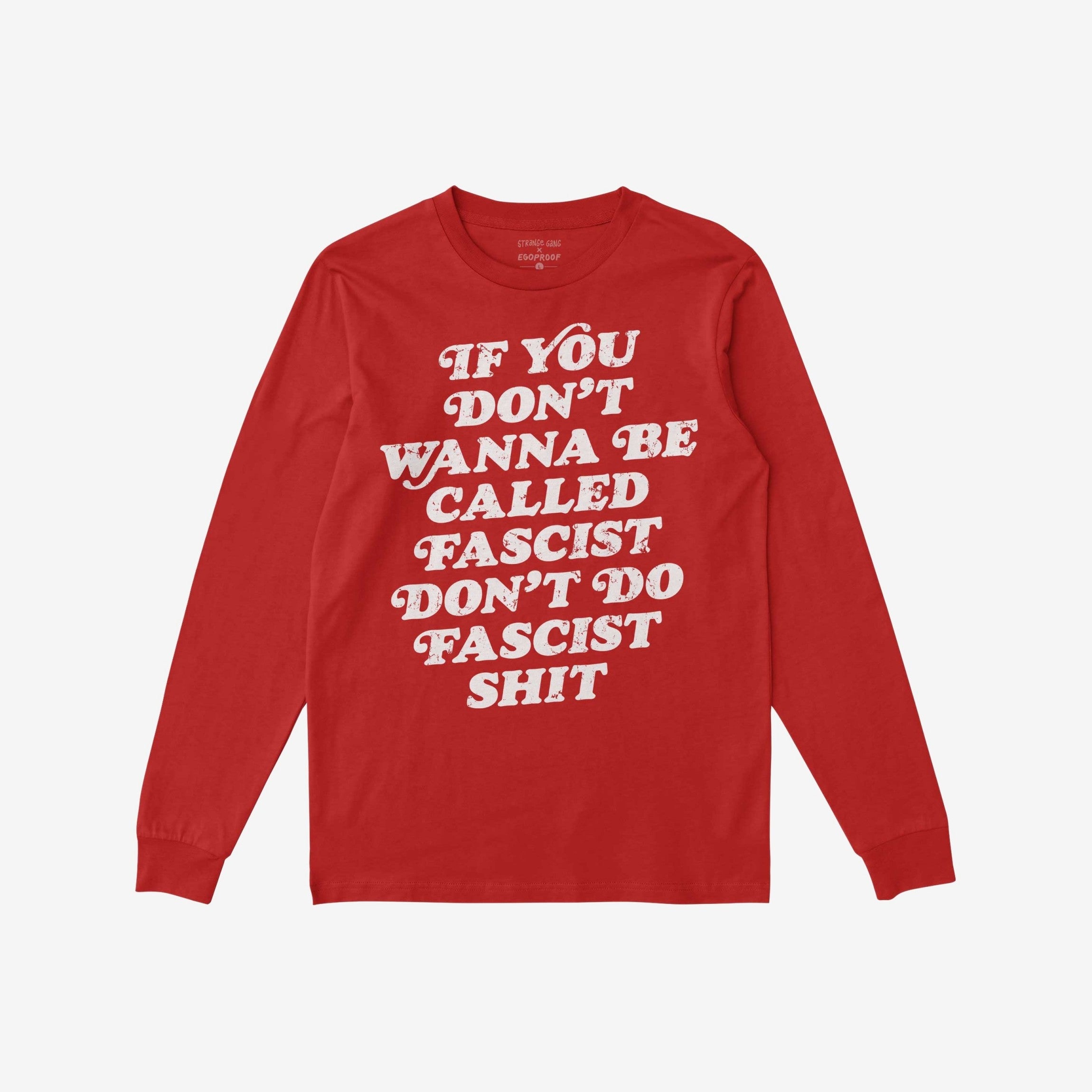 Anti-Fascist Retro Shirt featuring a bold white slogan, If you don’t wanna be called fascist, don’t do fascist shit, on the front. Long-sleeved design, embodying resistance and empowerment through fashion.