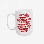 Anti-Fascist Retro Mug with bold red lettering: IF YOU DON’T WANNA BE CALLED FASCIST DON’T DO FASCIST SHIT, designed to inspire resistance. Suitable for hot beverages, microwave, and dishwasher safe.