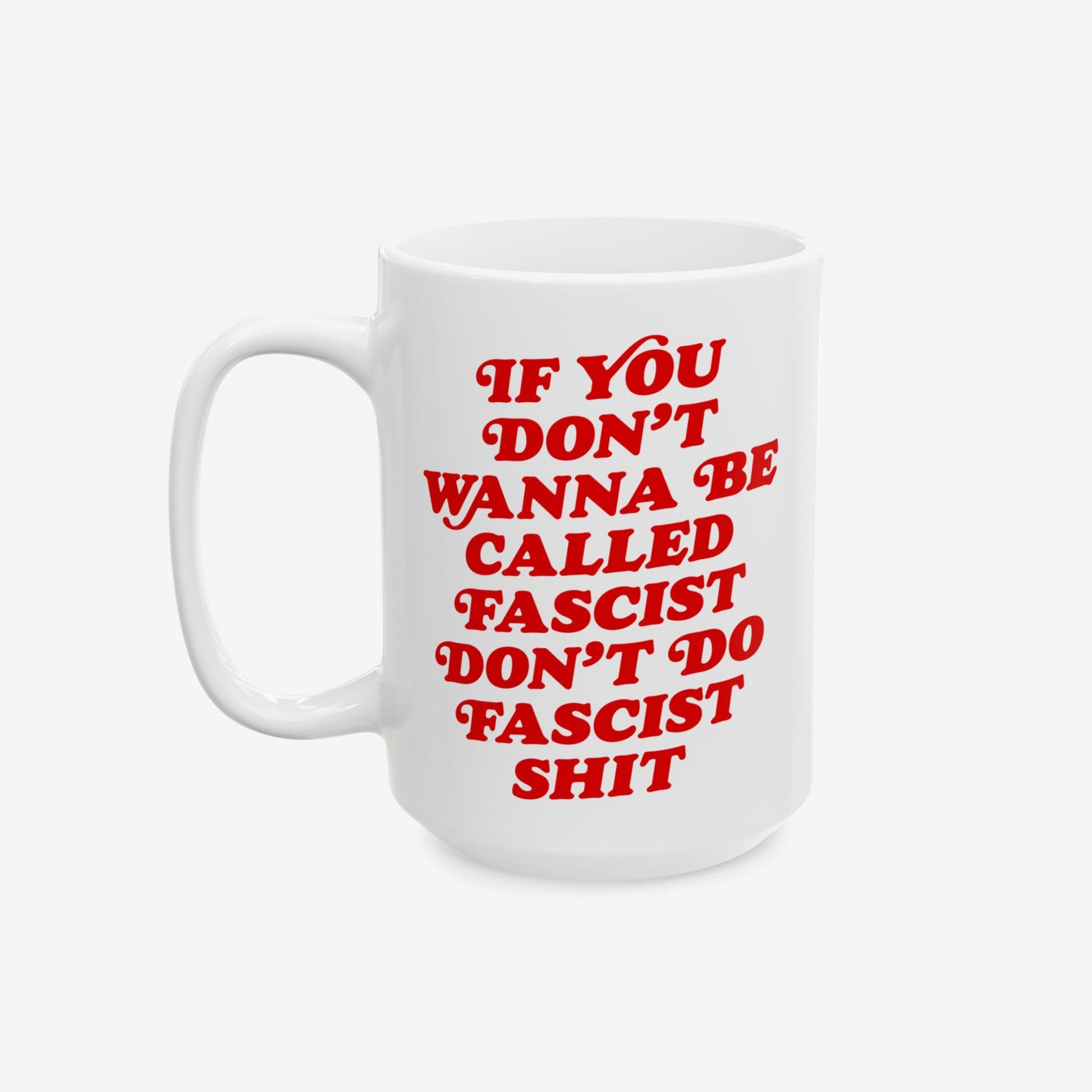 Anti-Fascist Retro Mug with bold red lettering: IF YOU DON’T WANNA BE CALLED FASCIST DON’T DO FASCIST SHIT, designed to inspire resistance. Suitable for hot beverages, microwave, and dishwasher safe.