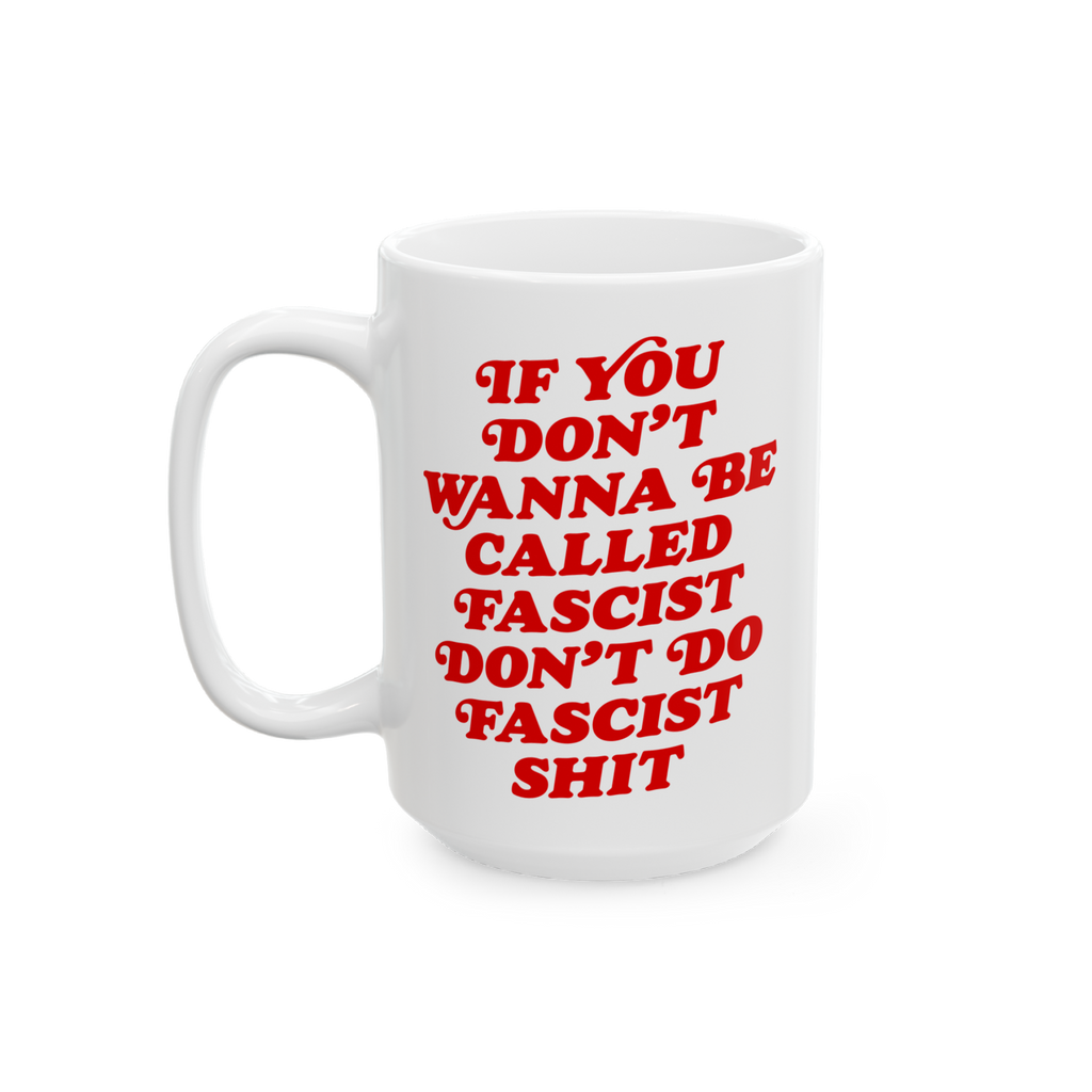 Anti-Fascist Retro Mug with bold red lettering: IF YOU DON’T WANNA BE CALLED FASCIST DON’T DO FASCIST SHIT, designed to i