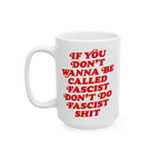 Anti-Fascist Retro Mug with bold red lettering: IF YOU DON’T WANNA BE CALLED FASCIST DON’T DO FASCIST SHIT, designed to i