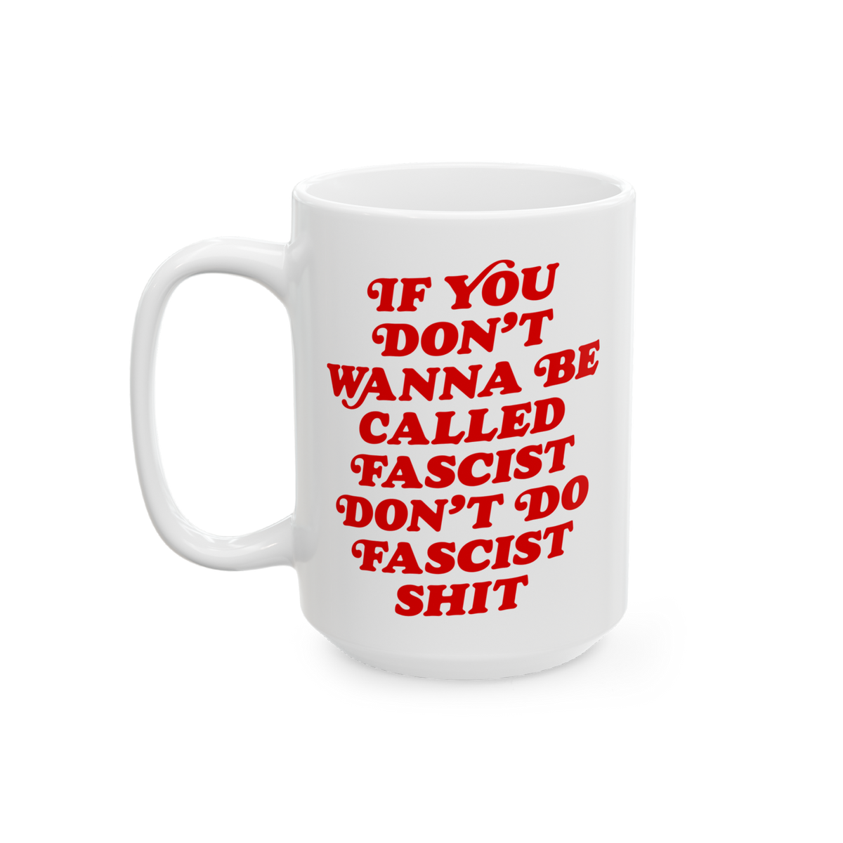 Anti-Fascist Retro Mug with bold red lettering: IF YOU DON’T WANNA BE CALLED FASCIST DON’T DO FASCIST SHIT, designed to i
