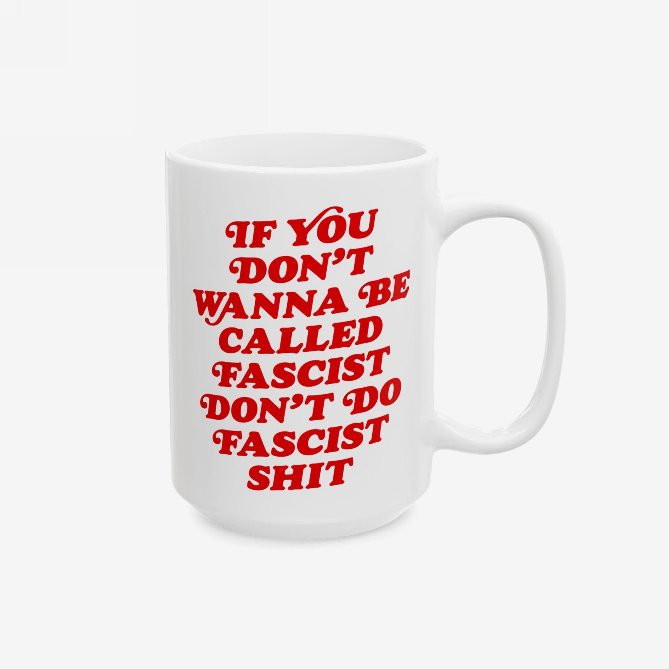 Anti-Fascist Retro Mug featuring bold red text: “If you don’t wanna be called fascist, don’t do fascist shit.” Ceramic, large handle, microwavable, dishwasher safe; perfect for fueling resistance against hate.
