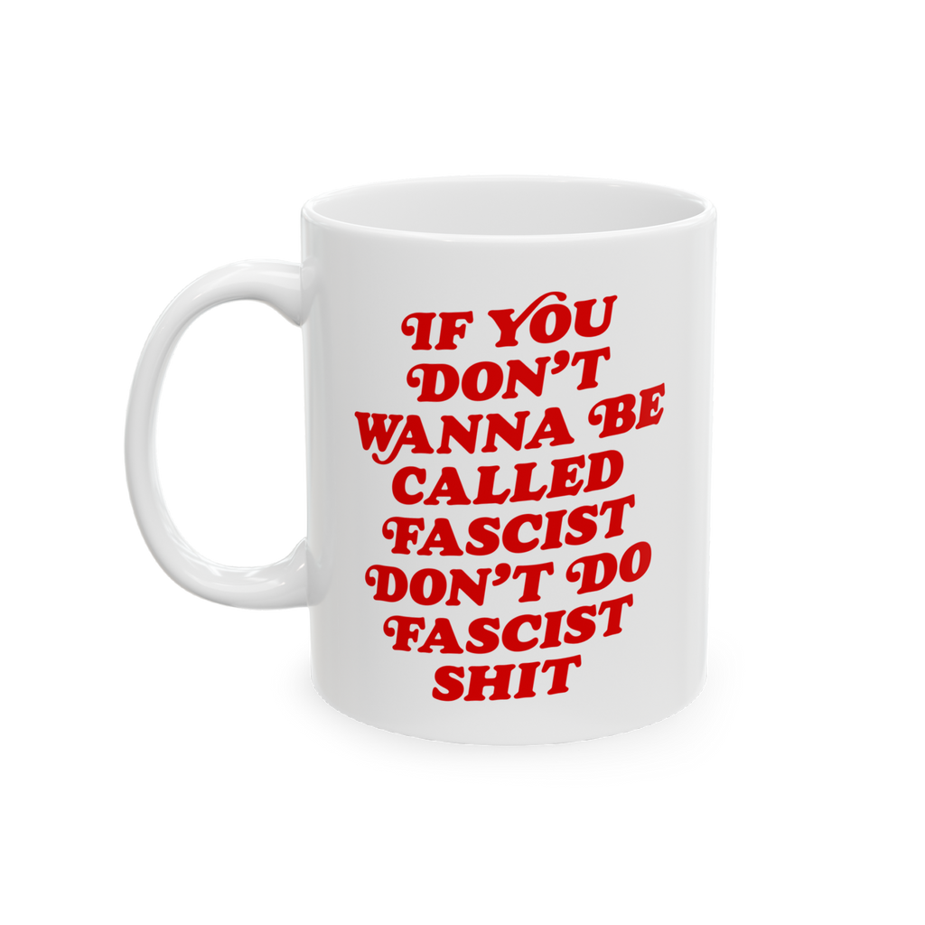 Anti-Fascist Retro Mug with bold red text, If you don’t wanna be called fascist, don’t do fascist shit, on a white cerami