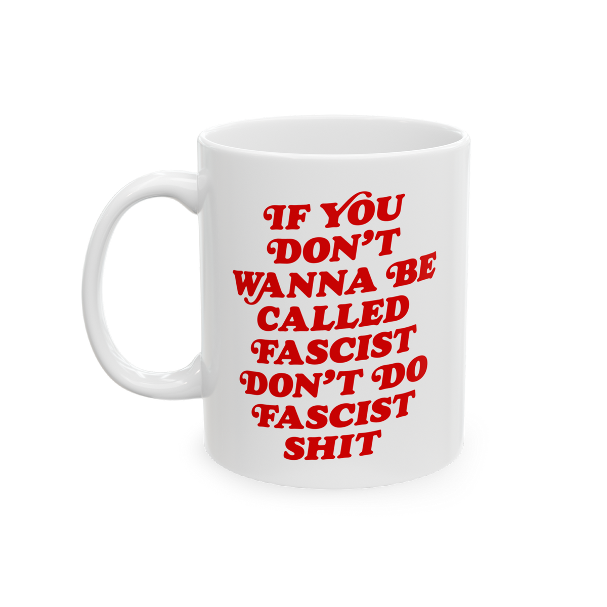 Anti-Fascist Retro Mug with bold red text, If you don’t wanna be called fascist, don’t do fascist shit, on a white cerami