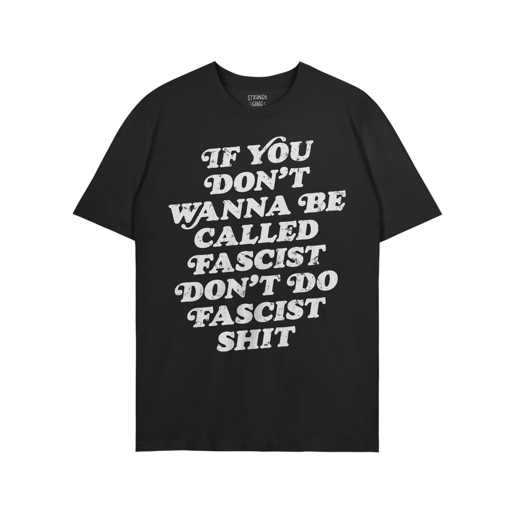 Anti-Fascist Retro Shirt with bold, off-white lettering stating If you don’t wanna be called fascist don’t do fascist shi