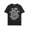Anti-Fascist Retro Shirt with bold, off-white lettering stating If you don’t wanna be called fascist don’t do fascist shi