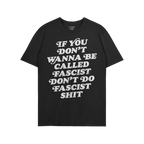 Anti-Fascist Retro Shirt with bold, off-white lettering stating If you don’t wanna be called fascist don’t do fascist shi