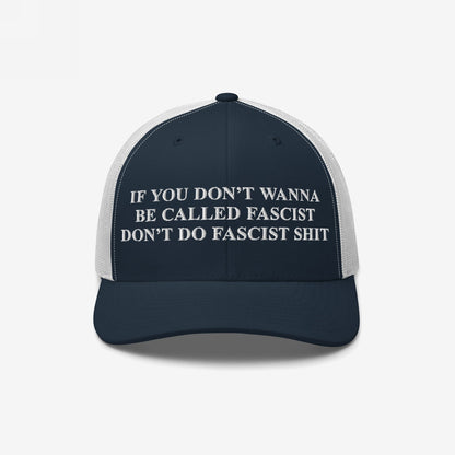 Anti-Fascist Retro Hat featuring bold white embroidery with the phrase, If you don’t wanna be called fascist, don’t do fascist shit, on a mesh trucker-style cap, promoting resistance and equality.