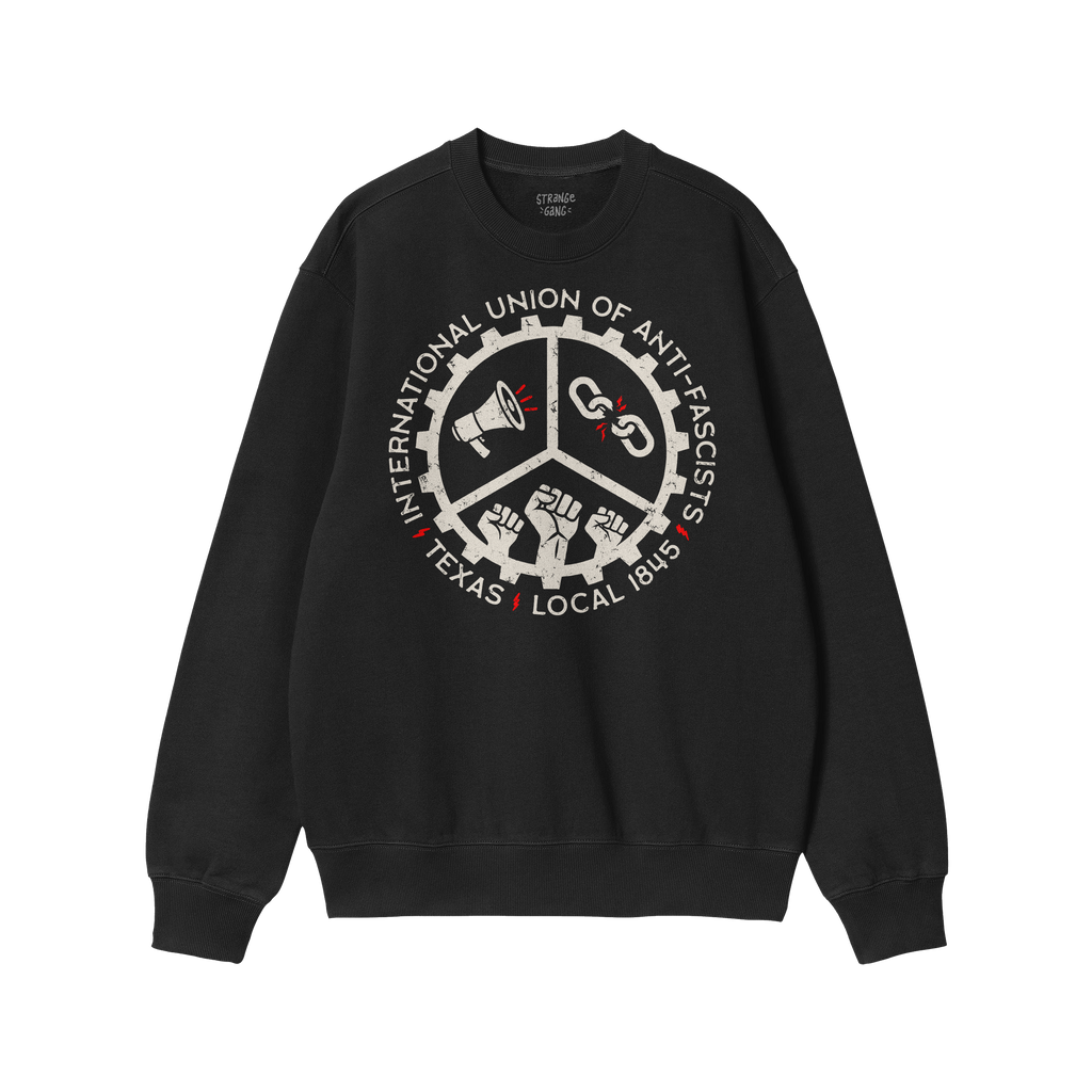 Custom Anti-Fascist Union Sweatshirt features a large distressed graphic with INTERNATIONAL UNION OF ANTI-FASCISTS • TEXAS 