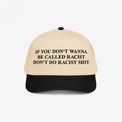 Anti-Racist Hat featuring bold lettering: “If you don’t wanna be called racist don’t do racist shit.” This statement piece is designed to boldly confront racism and promote honest dialogue.