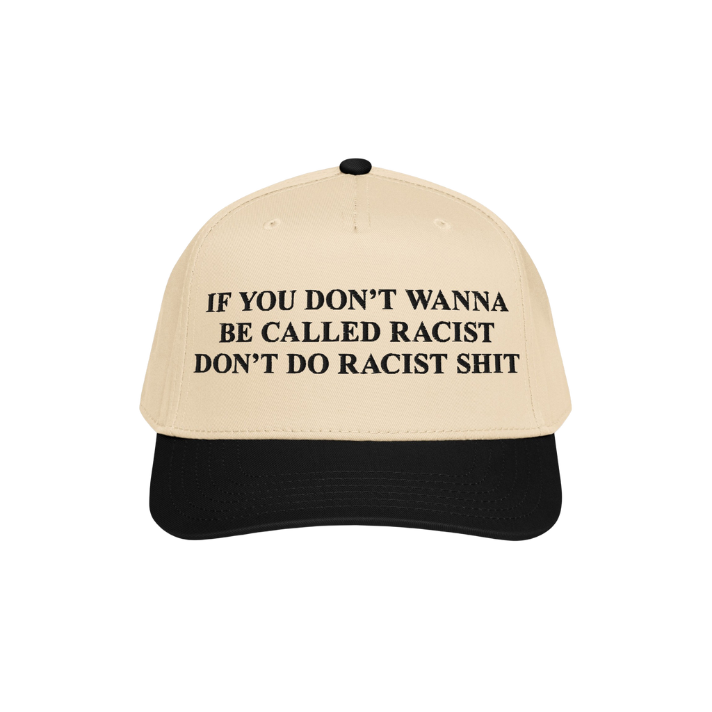 Anti-Racist Hat featuring bold lettering: “If you don’t wanna be called racist don’t do racist shit.” This statement 