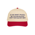 Anti-Racist Hat with a bold message embroidered in dark blue: If you don’t wanna be called racist don’t do racist shit, o