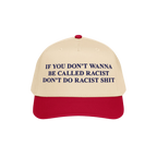 Anti-Racist Hat with a bold message embroidered in dark blue: If you don’t wanna be called racist don’t do racist shit, o