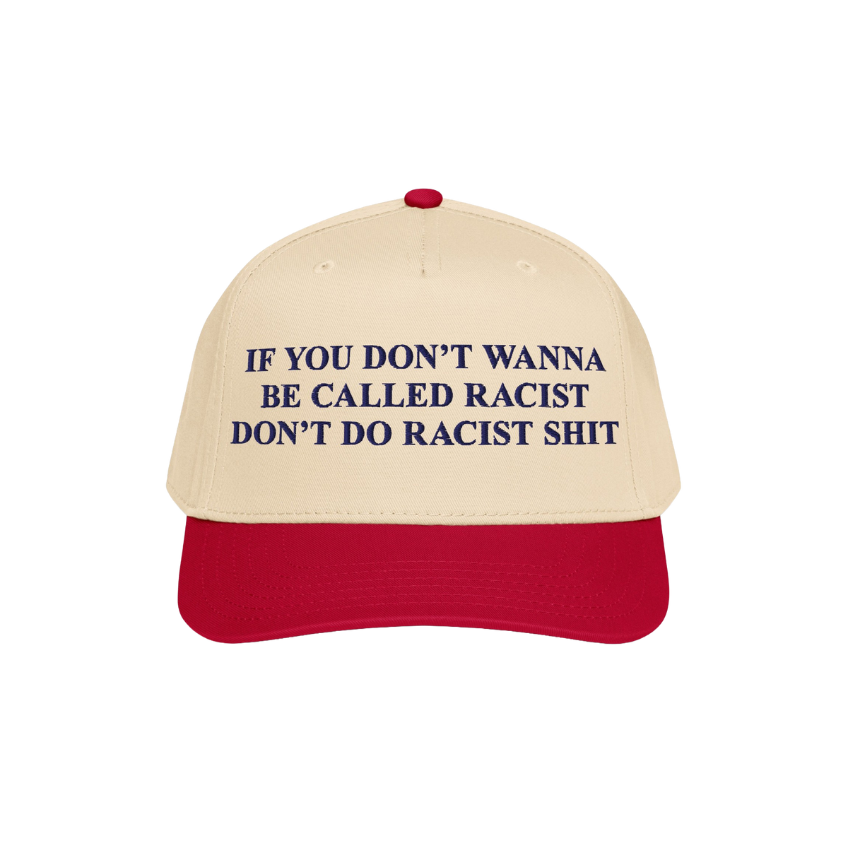 Anti-Racist Hat with a bold message embroidered in dark blue: If you don’t wanna be called racist don’t do racist shit, o