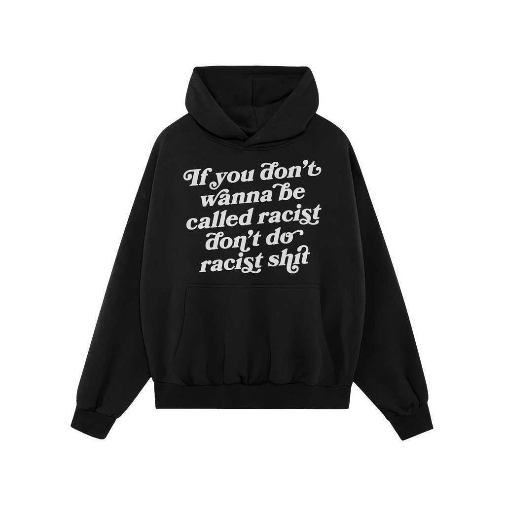 Black pullover Anti-Racist Shirt hoodie with a kangaroo pocket and drawstring hood, featuring the bold slogan: If you don’t