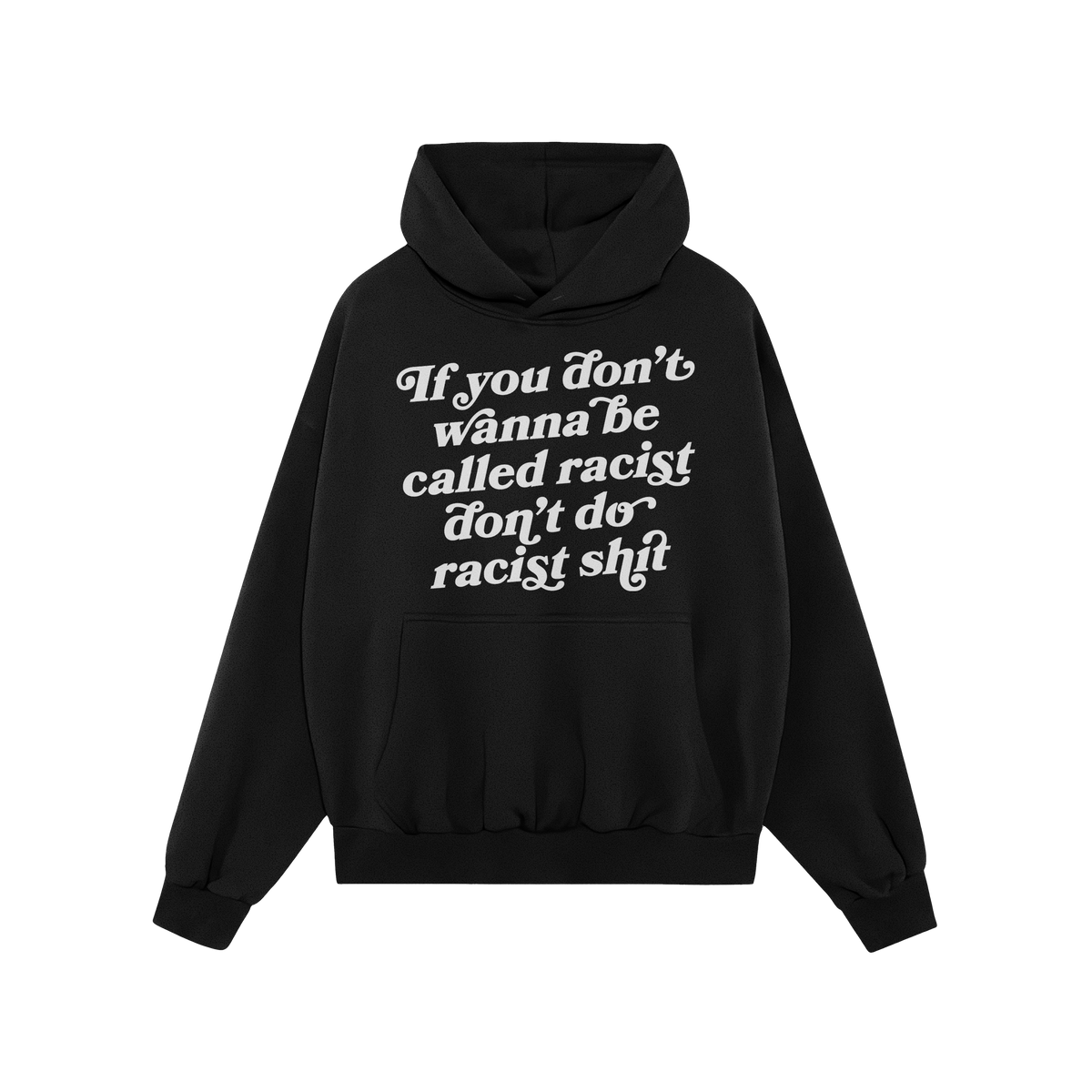 Black pullover Anti-Racist Shirt hoodie with a kangaroo pocket and drawstring hood, featuring the bold slogan: If you don’t