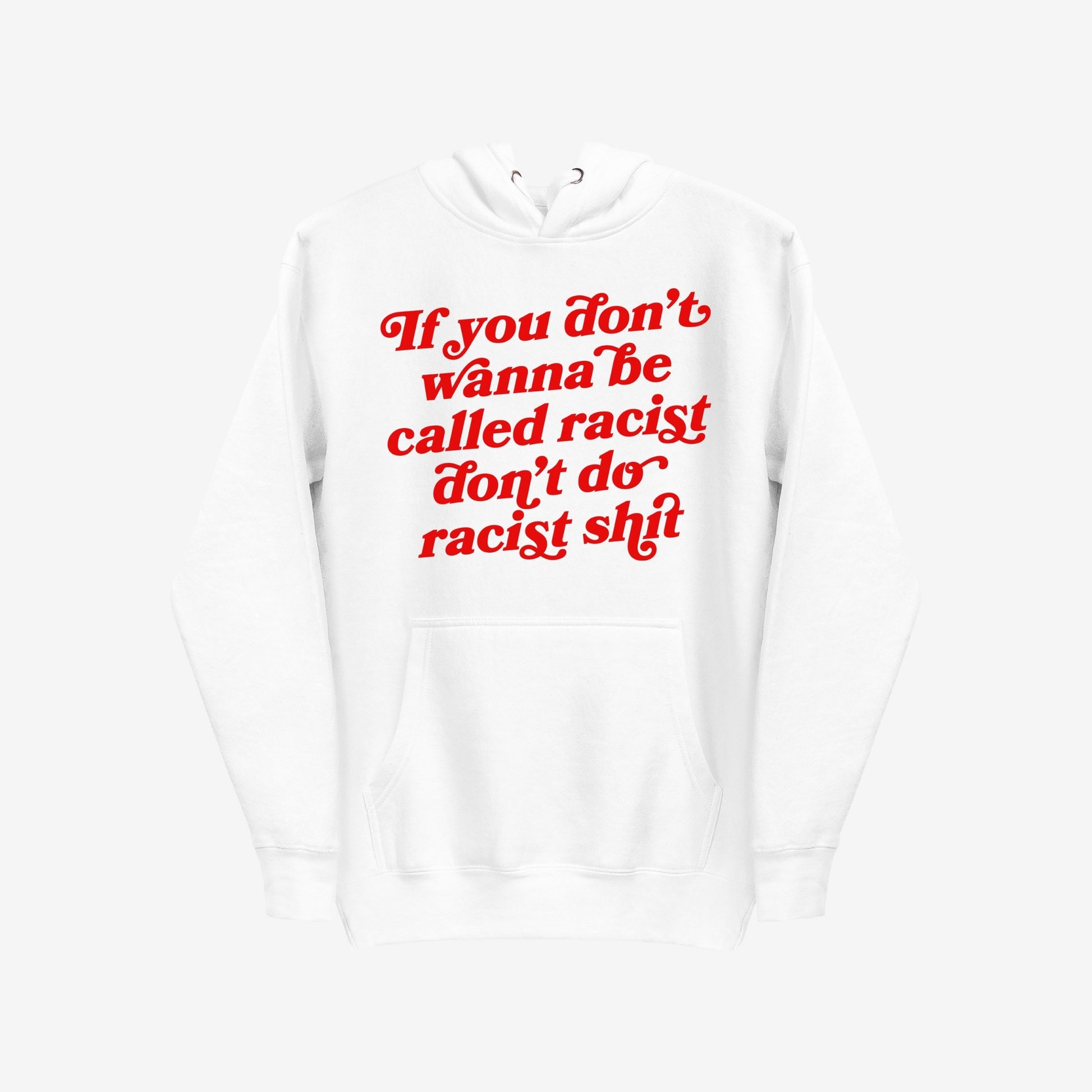 Anti-Racist Hoodie & Sweatshirt EU featuring bold red text: If you don’t wanna be called racist don’t do racist shit, embodies warmth and strong messaging against racism.