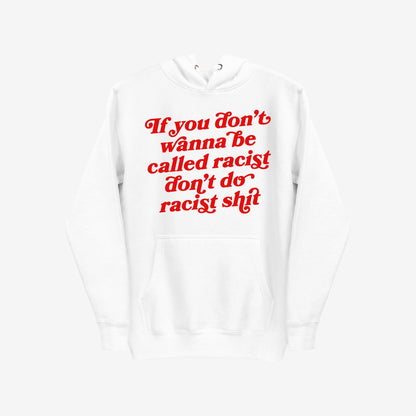 Anti-Racist Hoodie & Sweatshirt EU featuring bold red text: If you don’t wanna be called racist don’t do racist shit, embodies warmth and strong messaging against racism.