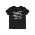 Anti-Racist Shirt featuring bold, white text: “If you don’t wanna be called racist don’t do racist shit,” advocating