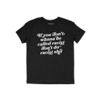 Anti-Racist Shirt featuring bold, white text: “If you don’t wanna be called racist don’t do racist shit,” advocating