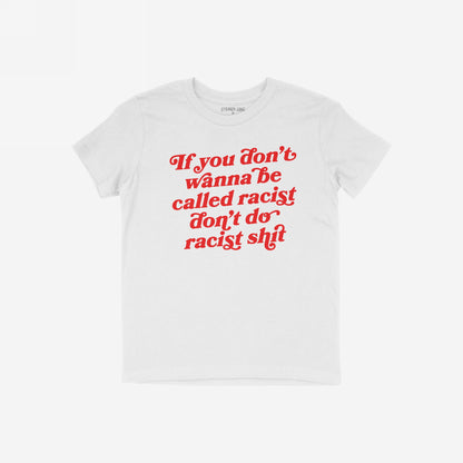 Anti-Racist Shirt featuring a bold red retro-style slogan, If you don’t wanna be called racist don’t do racist shit, embodying a strong stance against racism, perfect for advocacy and awareness.