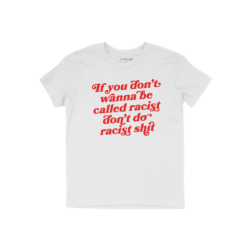 Anti-Racist Shirt featuring a bold red retro-style slogan, If you don’t wanna be called racist don’t do racist shit, embo
