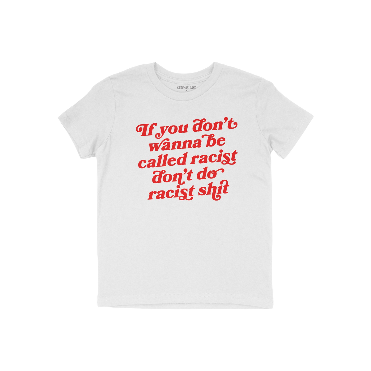 Anti-Racist Shirt featuring a bold red retro-style slogan, If you don’t wanna be called racist don’t do racist shit, embo