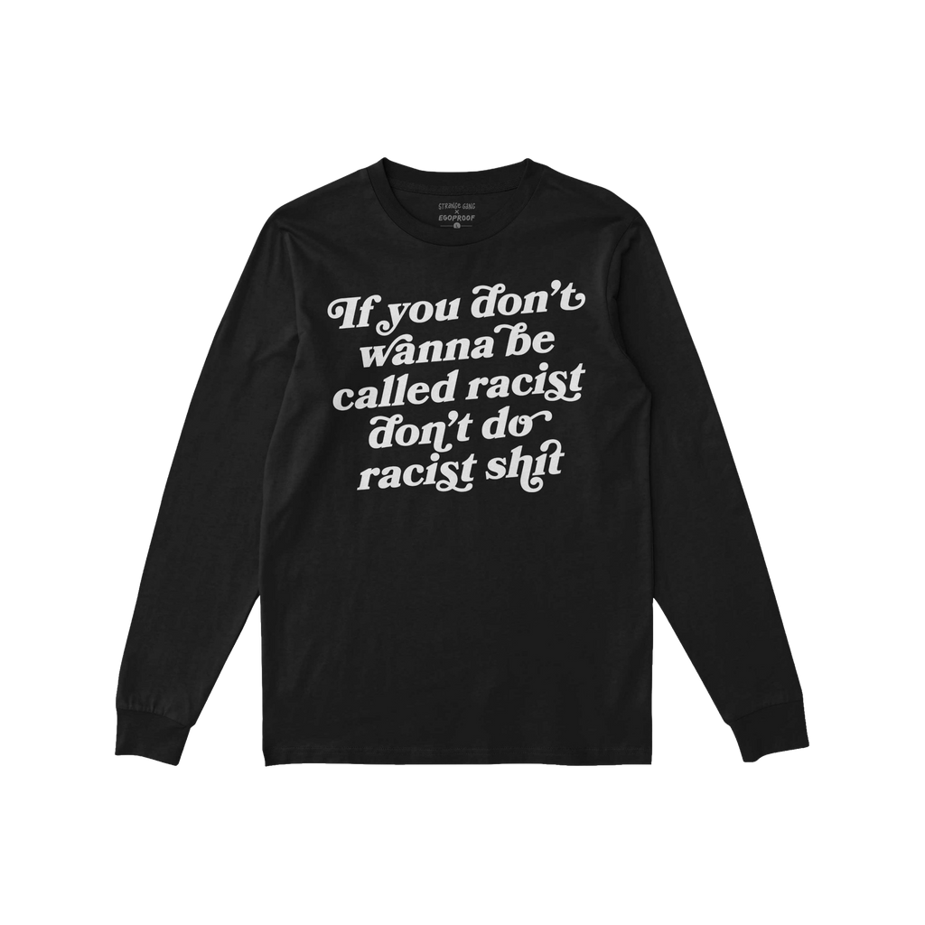 Anti-Racist Shirt featuring a bold message, “If you don’t wanna be called racist, don’t do racist shit,” in white tex