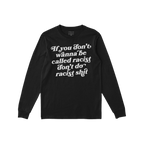 Anti-Racist Shirt featuring a bold message, “If you don’t wanna be called racist, don’t do racist shit,” in white tex