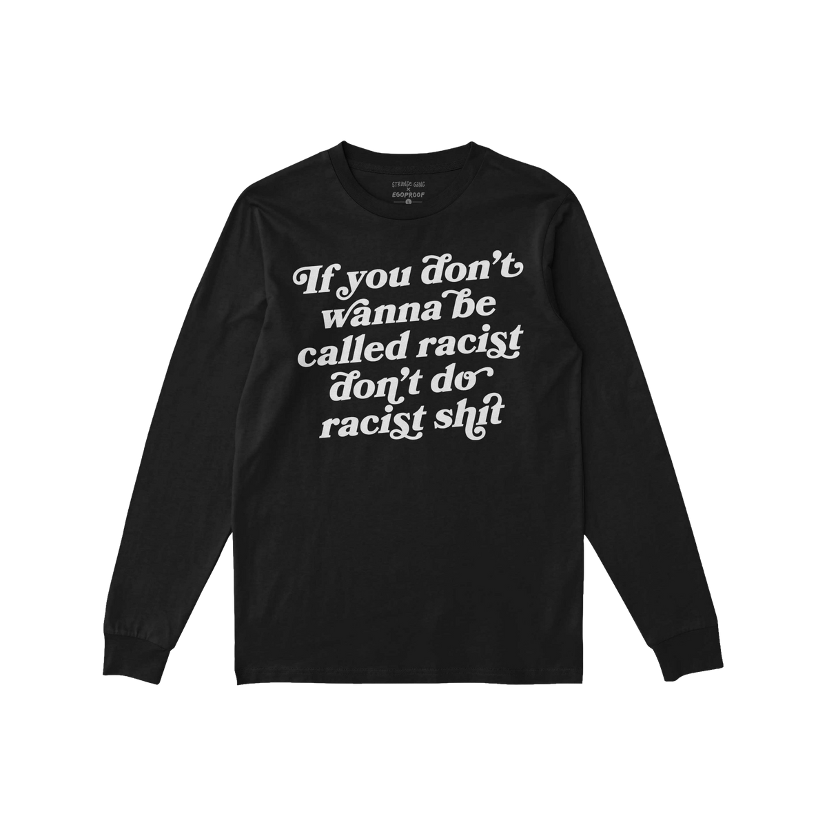 Anti-Racist Shirt featuring a bold message, “If you don’t wanna be called racist, don’t do racist shit,” in white tex