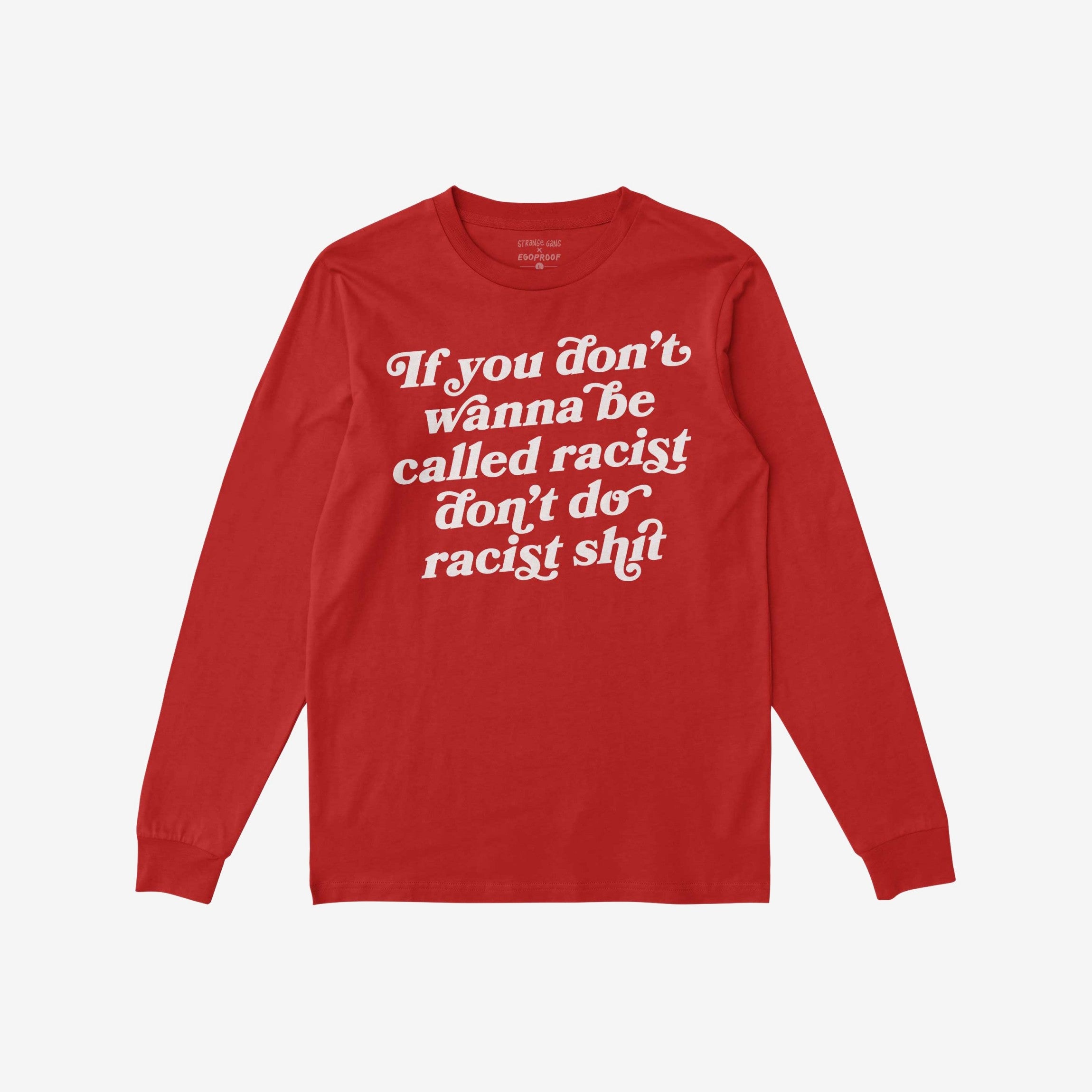 Anti-Racist Shirt with bold white text stating, If you don’t wanna be called racist don’t do racist shit, on the front, representing a strong stand against racism. Perfect for protests or everyday wear.