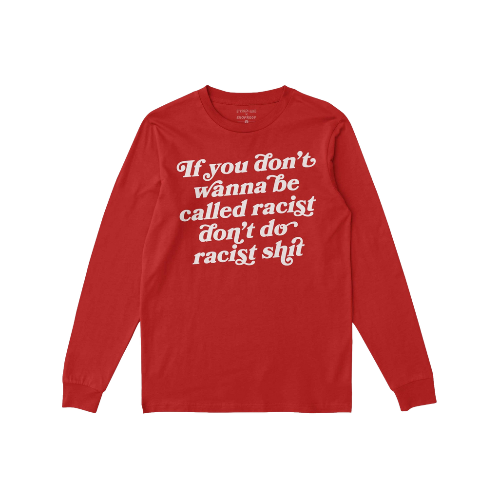 Anti-Racist Shirt with bold white text stating, If you don’t wanna be called racist don’t do racist shit, on the front, r