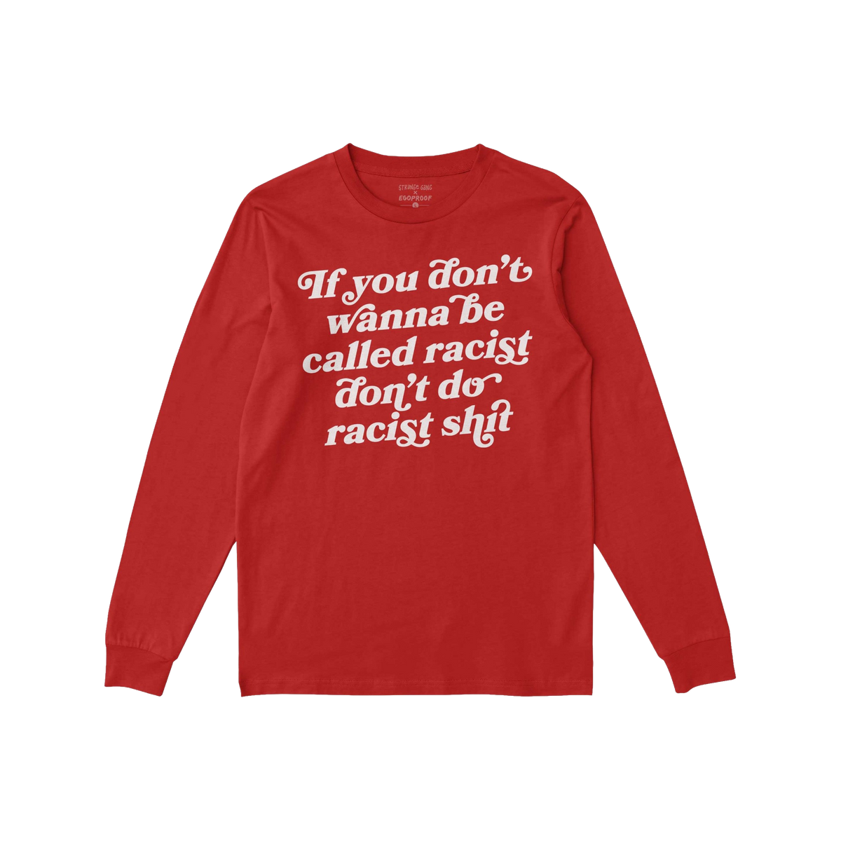 Anti-Racist Shirt with bold white text stating, If you don’t wanna be called racist don’t do racist shit, on the front, r