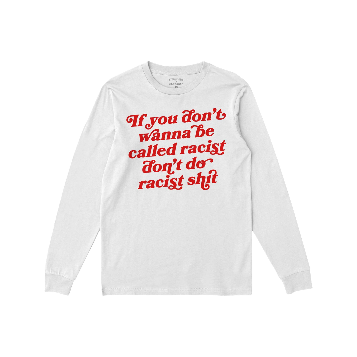 Anti-Racist Shirt with bold red cursive slogan, If you don’t wanna be called racist don’t do racist shit, displayed on th