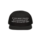 Black snap-back Anti-Racist Hat with bold white embroidery: “If you don’t wanna be called racist, don’t do racist shit,