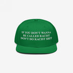Anti-Racist Hat: A bold, green snapback cap featuring an impactful message in white embroidery, urging accountability by stating, If you don’t wanna be called racist, don’t do racist shit.