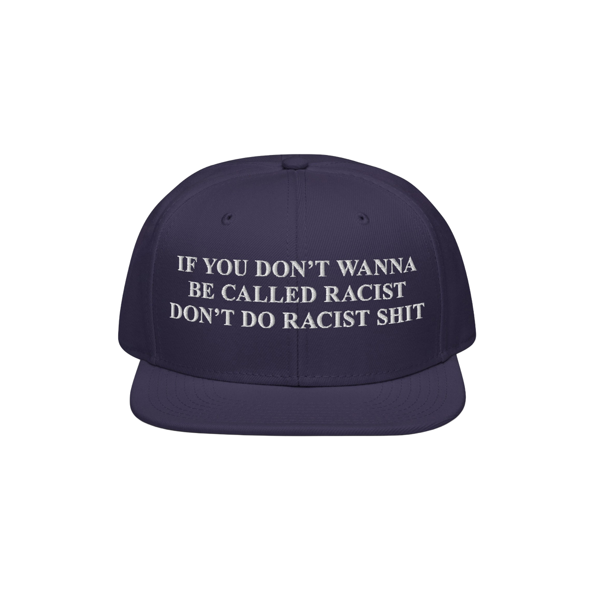 Dark navy Anti-Racist Hat with bold white text, “If you don’t wanna be called racist don’t do racist shit,” highlight