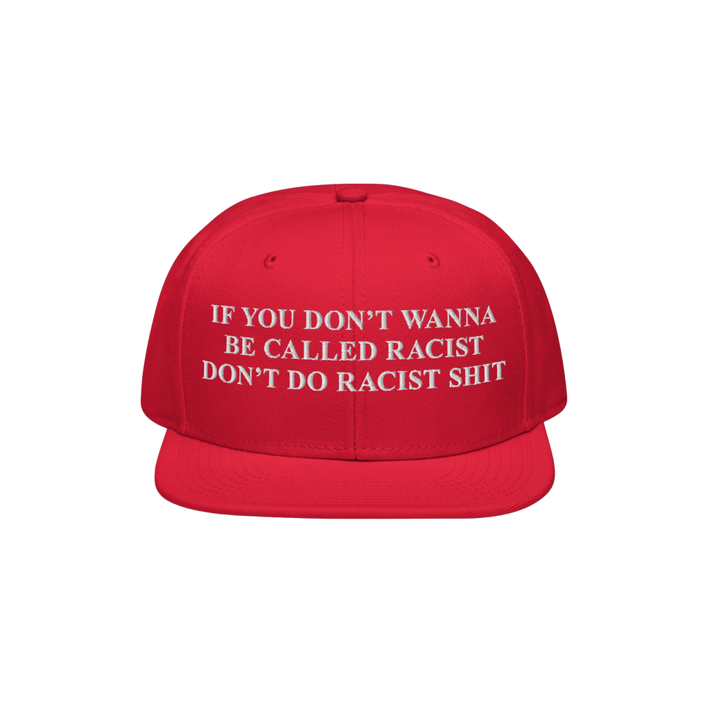Anti-Racist Hat featuring bold white embroidery stating, IF YOU DON’T WANNA BE CALLED RACIST DON’T DO RACIST SHIT, encour