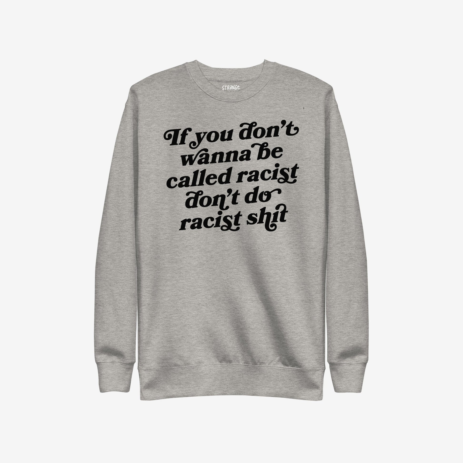 Light-gray Anti-Racist Hoodie & Sweatshirt EU featuring bold black slogan: If you don’t wanna be called racist don’t do racist shit, reflecting a powerful stance against racism.