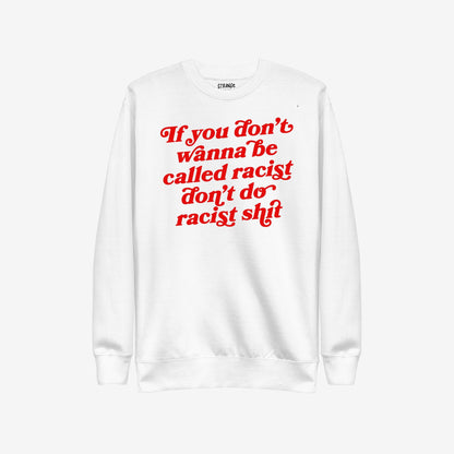 Anti-Racist Hoodie & Sweatshirt EU features bold red script on a white crewneck, stating, If you don’t wanna be called racist don’t do racist shit, embodying a strong anti-racist message.