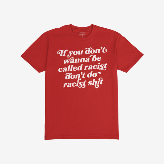 Anti-Racist T-shirt EU featuring a bold white slogan advocating against racism, perfect for those who stand firm against hate. Short-sleeved design emphasizes the message: If you don’t wanna be called racist don’t do racist shit.