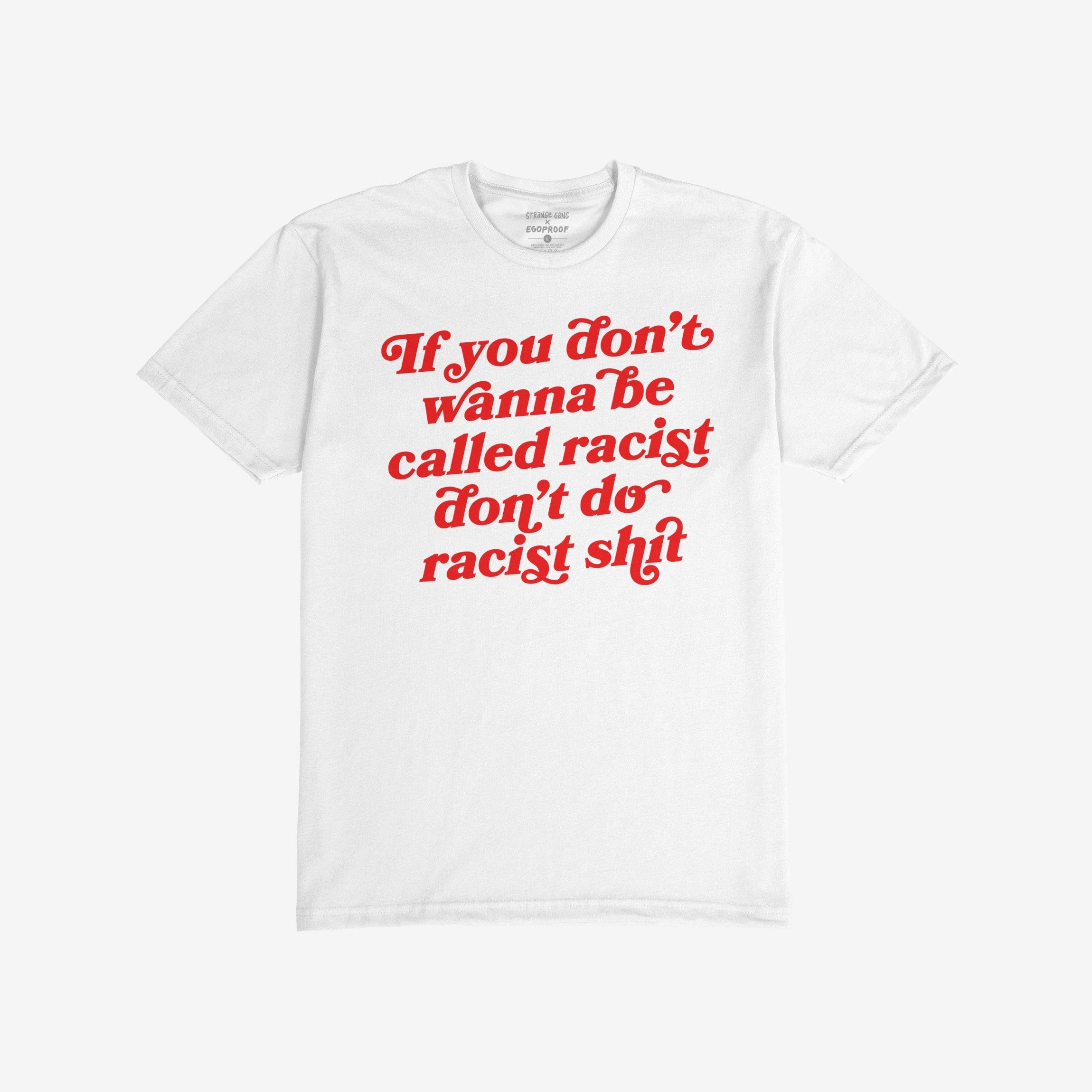 Anti-Racist Shirt featuring a bold red slogan: “If you don’t wanna be called racist, don’t do racist shit.” A statement piece for those opposing racism and advocating for equality.