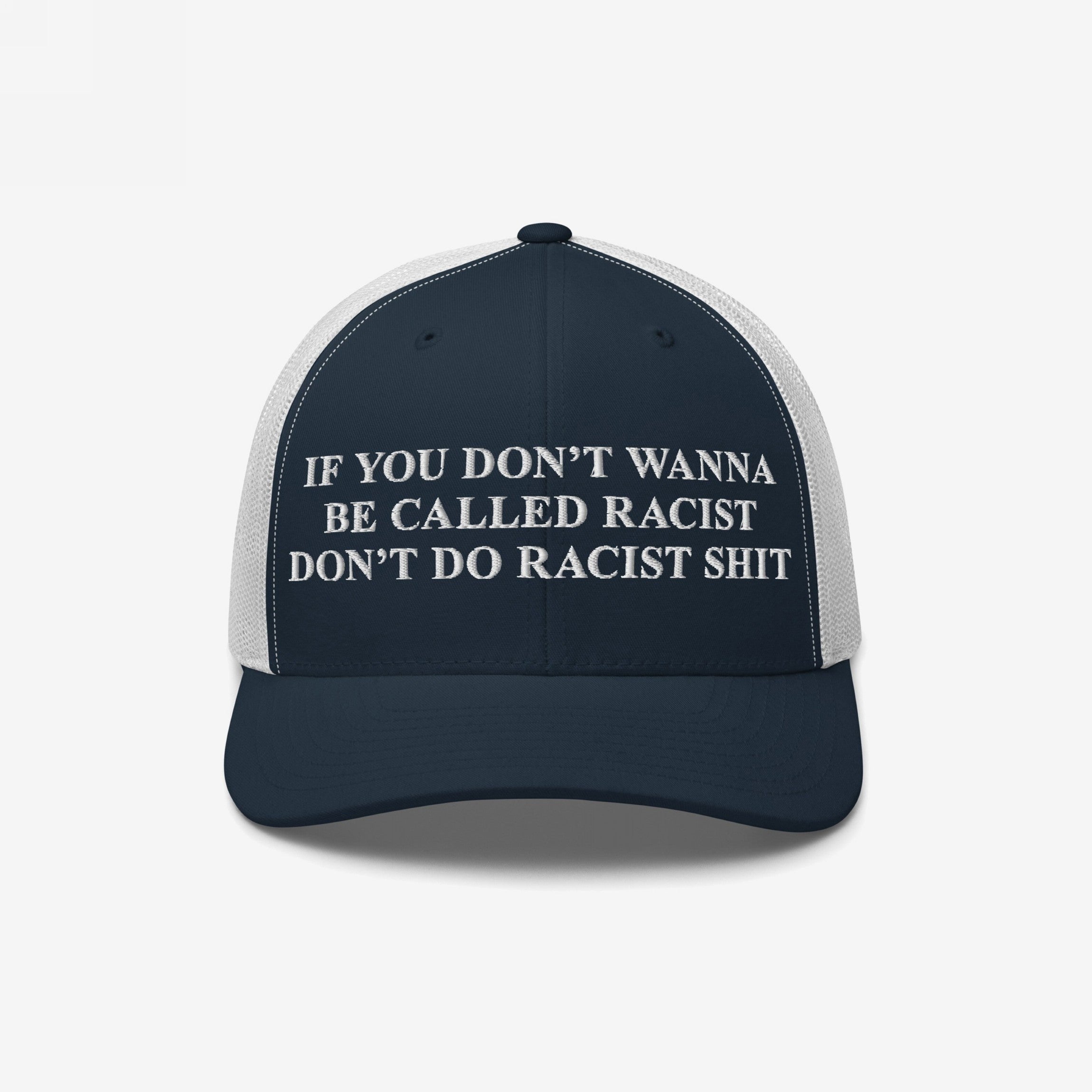 Anti-Racist Hat with a bold message, If you don’t wanna be called racist don’t do racist shit, embroidered in white on the front, embodying a strong stance against racism.
