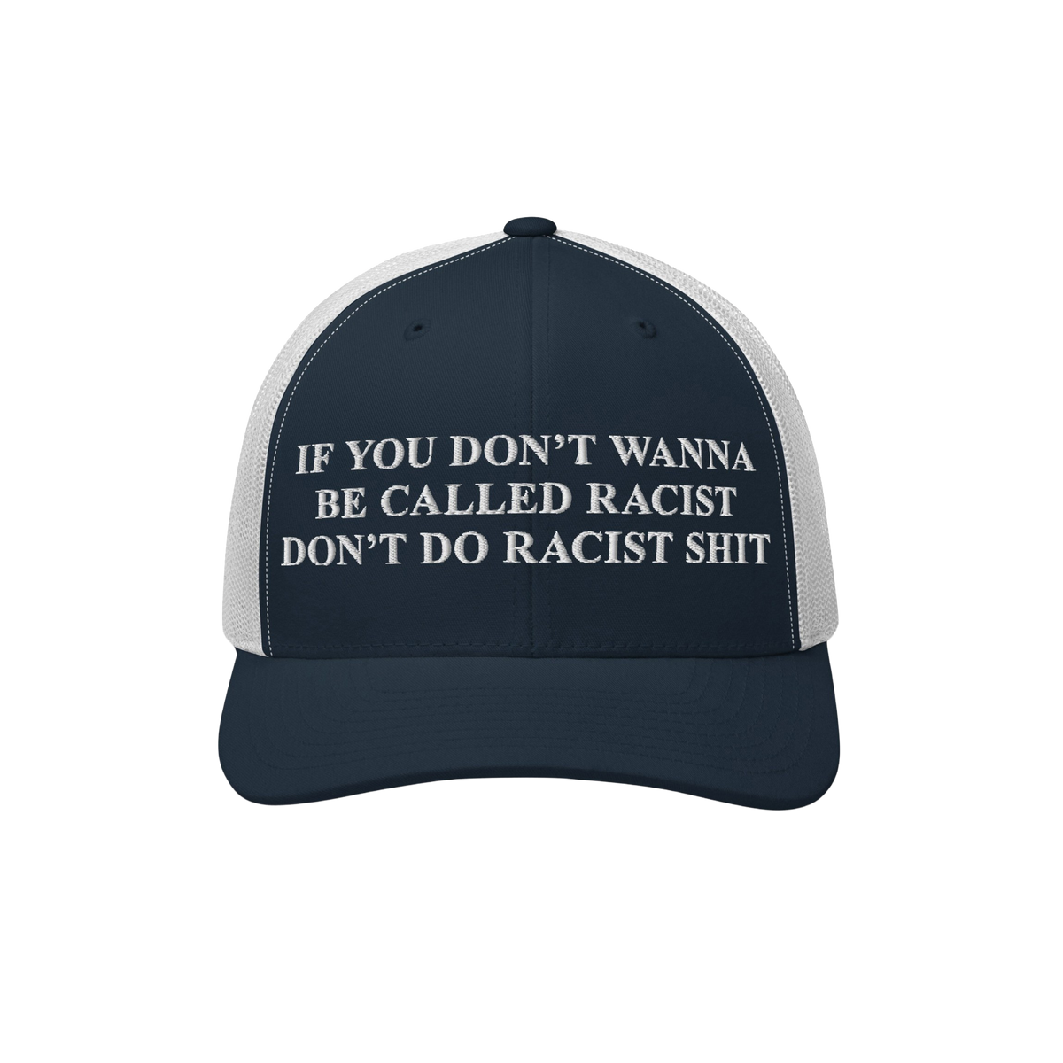 Anti-Racist Hat with a bold message, If you don’t wanna be called racist don’t do racist shit, embroidered in white on th